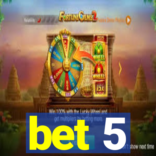 bet 5